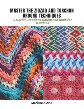 Paperback Master the Zigzag and Torchon Ground Techniques: Colorful Creations Unleashed Book for Newbies Book