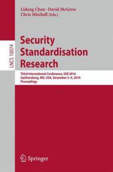 Paperback Security Standardisation Research: Third International Conference, Ssr 2016, Gaithersburg, MD, Usa, December 5-6, 2016, Proceedings Book