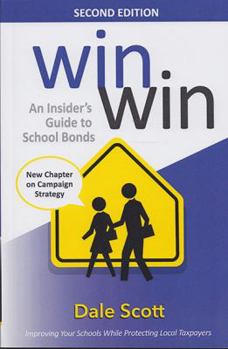 Paperback Win Win: An Insider's Guide to School Bonds, 2nd Edition: Improve Your Schools and Protect Local Taxpayers: An Insider's Guide to School Bonds Book