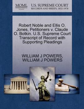 Paperback Robert Noble and Ellis O. Jones, Petitioners V. Claude O. Botkin. U.S. Supreme Court Transcript of Record with Supporting Pleadings Book