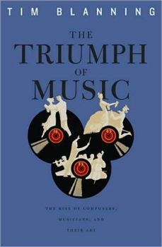 Hardcover The Triumph of Music: The Rise of Composers, Musicians and Their Art Book