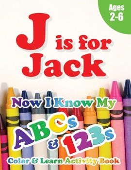 Paperback J is for Jack: Now I Know My ABCs and 123s Coloring & Activity Book with Writing and Spelling Exercises (Age 2-6) 128 Pages Book