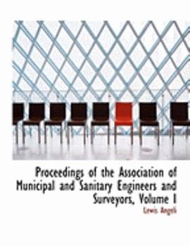 Paperback Proceedings of the Association of Municipal and Sanitary Engineers and Surveyors, Volume I [Large Print] Book