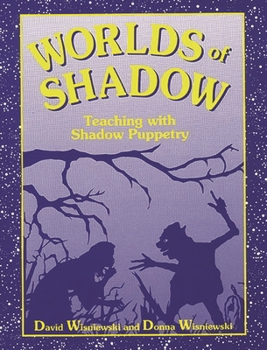 Paperback Worlds of Shadow: Teaching with Shadow Puppetry Book