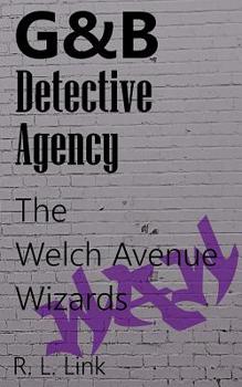 G&B Detective Agency: the Welch Avenue Wizards - Book #4 of the G&B Detective Agency