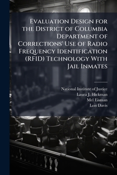 Paperback Evaluation Design for the District of Columbia Department of Corrections' Use of Radio Frequency Identification (RFID) Technology With Jail Inmates Book