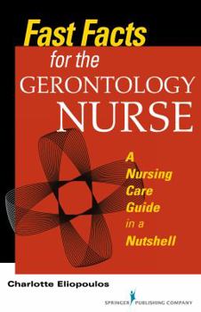 Paperback Fast Facts for the Gerontology Nurse: A Nursing Care Guide in a Nutshell Book