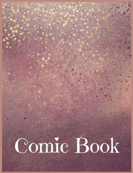 Comic Book: Develop Your Kids Creativity Create Your Own Story Comics Book Strips And Graphic Novel With This Beautiful Sketch Notebook For Teen And Adults