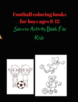 Paperback Football coloring books for boys ages 8-12: Soccer Activity Book For Kids Book