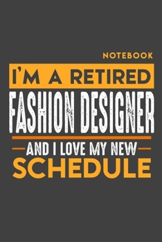 Paperback Notebook FASHION DESIGNER: I'm a retired FASHION DESIGNER and I love my new Schedule - 120 LINED Pages - 6" x 9" - Retirement Journal Book