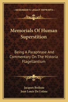 Paperback Memorials Of Human Superstition: Being A Paraphrase And Commentary On The Historia Flagellantium Book