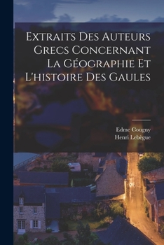 Paperback Extraits Des Auteurs Grecs Concernant La Géographie Et L'histoire Des Gaules [French] Book