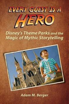 Paperback Every Guest is a Hero: Disney's Theme Parks and the Magic of Mythic Storytelling Book