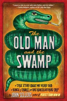 Paperback Old Man and the Swamp: A True Story about My Weird Dad, a Bunch of Snakes, and One Ridiculous Road Trip Book