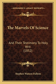 Paperback The Marvels Of Science: And Their Testimony To Holy Writ (1852) Book