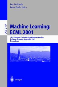 Paperback Machine Learning: Ecml 2001: 12th European Conference on Machine Learning, Freiburg, Germany, September 5-7, 2001. Proceedings Book