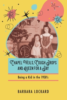 Paperback Chapel Veils, Cough Drops and Queen for a Day: Being a Kid in the 1950's Book