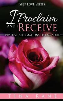 Paperback I Proclaim And I Receive: Positive Affirmations For My Soul Book