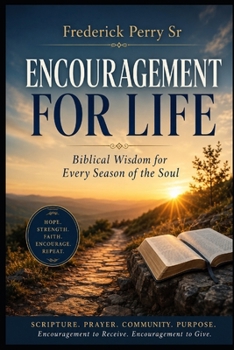 ENCOURAGEMENT FOR LIFE: Biblical Wisdom for Every Season of the Soul