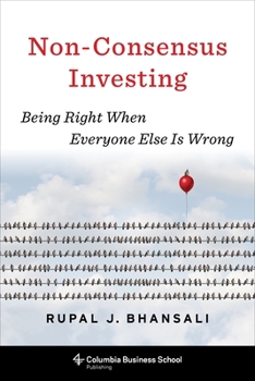 Hardcover Non-Consensus Investing: Being Right When Everyone Else Is Wrong Book