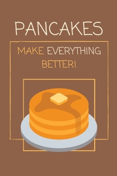 Paperback Pancakes Make Everything Better!: Funny Lined Notebook / Journal for Tasty Breakfast-Pillow Connoisseurs Book