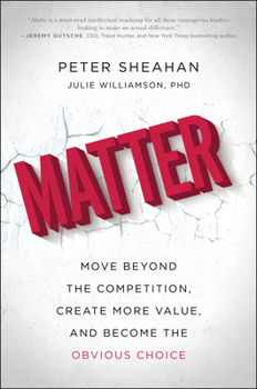 Hardcover Matter: Move Beyond the Competition, Create More Value, and Become the Obvious Choice Book