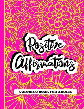 Paperback Positive Affirmations Coloring Book For Adults: A Positive & Uplifting Inspirational Coloring Book