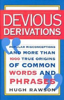 Hardcover Devious Derivations: Popular Misconceptions--And More Than 1,000 True Origins of Common Words and Phrases Book