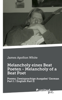 Melancholy eines Beat Poeten - Melancholy of a Beat Poet: Poems; Zweisprachige Ausgabe/ German Part I / English Part II (German Edition)