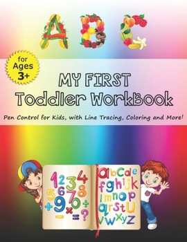 Paperback My First Toddler WorkBook: Practice for Kids with Pen Control, Line Drawing, Numbers, Letters, Write and Coloring ! (Kids coloring activity books Book
