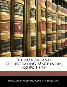 Paperback Ice Making and Refrigerating Machinery, Issues 10-49 Book