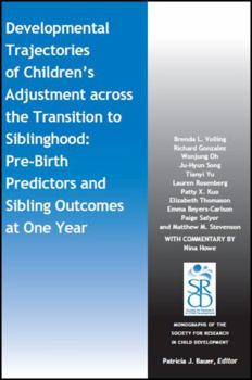 Developmental Trajectories of Children's Adjustment across the Transition to Siblinghood: Pre-Birth and Sibling Outcomes at Year One (Monographs of ... for Research in Child Development