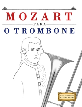 Mozart para o Trombone: 10 peças fáciles para o Trombone livro para principiantes (Portuguese Edition)