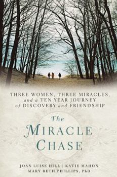 Paperback The Miracle Chase: Three Women, Three Miracles, and a Ten Year Journey of Discovery and Friendship Book