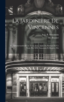 Hardcover La jardinière de Vincennes; mélodramevaudeville en trois actes, imité du roman de ce nom. Par MM. Simonnin et Brazier, fils [French] Book