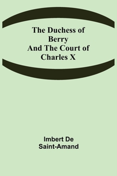 The Duchess of Berry and the Court of Charles X