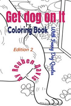 Paperback Get Dog On It Coloring Book - With Funny Dog Quotes: Get Dog On It Coloring Book - With Funny Dog Quotes Book