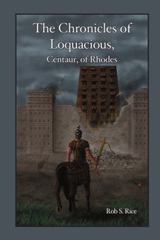 Paperback The Chronicles of Loquacious, Centaur, of Rhodes Book
