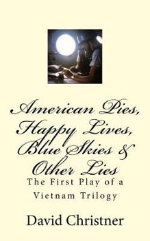 Paperback American Pies, Happy Lives, Blue Skies & Other Lies: The First Play of a Vietnam Trilogy Book