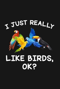 Paperback I Just Really Like Birds Ok: Blank Lined Notebook To Write In For Notes, To Do Lists, Notepad, Journal, Funny Gifts For Birds Lover Book