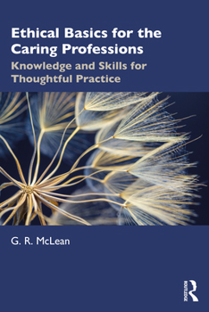Paperback Ethical Basics for the Caring Professions: Knowledge and Skills for Thoughtful Practice Book
