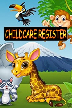 CHILDCARE REGISTER: Generic Sign In And Out Registration Log Book For Babysitters, Daycares, Childminders (Childcare Attendance Logbook)