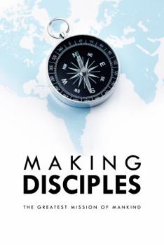 Paperback Making Disciples: The Greatest Mission of Mankind Book