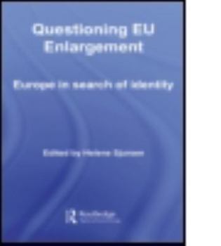Questioning EU Enlargement: Europe in Search of Identity (Routledge Studies on Democratising Europe)