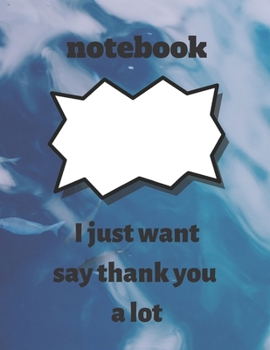 Paperback notebook: I just want to say thank you a lot: notebook: I just want to say thank you a lot, notebook gift for thanksgiving, jour Book