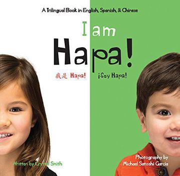 Hardcover I am Hapa/Soy hapa/wo shi Hapa (Trilingual English, Chinese and Spanish Edition) (English, Spanish and Chinese Edition) Book