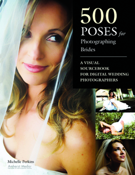 Paperback 500 Poses for Photographing Brides: A Visual Sourcebook for Professional Digital Wedding Photographers Book