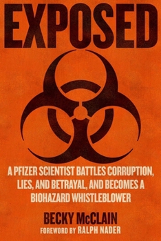 Hardcover Exposed: A Pfizer Scientist Battles Corruption, Lies, and Betrayal, and Becomes a Biohazard Whistleblower Book