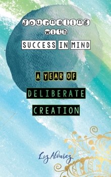 Hardcover Journaling with Success in Mind : A Year of Deliberate Creation Book