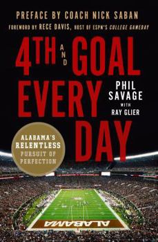 Hardcover 4th and Goal Every Day: Alabama's Relentless Pursuit of Perfection Book